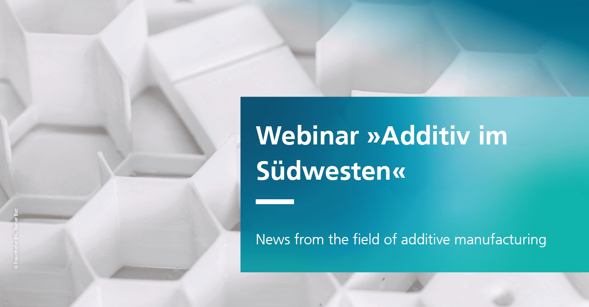 Ongoing Webinar Series: Additiv Im Südwesten